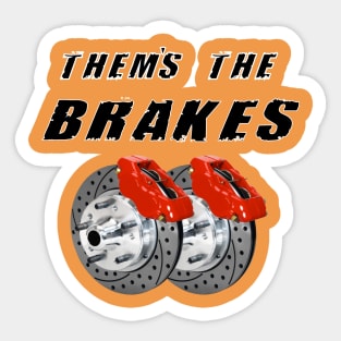 Them's The Brakes! Sticker